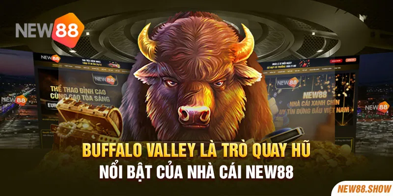 Buffalo Valley là trò quay hũ nổi bật của nhà cái New88