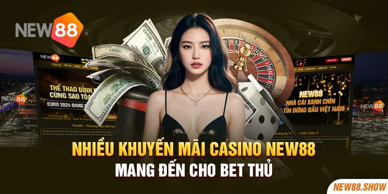 Nhiều khuyến mãi Casino New88 mang đến cho bet thủ