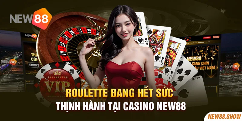 Roulette đang hết sức thịnh hành tại Casino New88